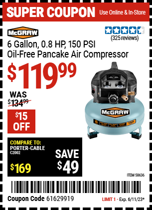 Buy the MCGRAW 6 gallon 0.8 HP 150 PSI Oil Free Pancake Air Compressor (Item 58636) for $119.99, valid through 6/11/2023.