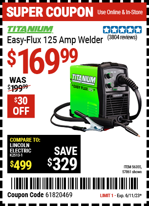 Buy the TITANIUM Easy-Flux 125 Amp Welder (Item 57861/56355) for $169.99, valid through 6/11/2023.