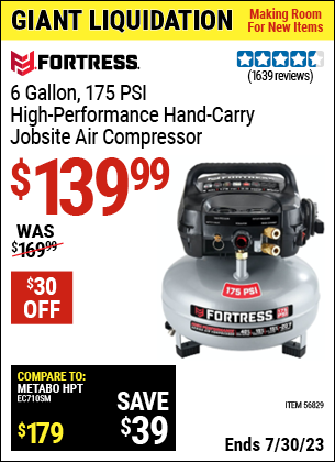 Buy the FORTRESS 6 Gallon 175 PSI High Performance Hand Carry Jobsite Air Compressor (Item 56829) for $139.99, valid through 7/30/2023.