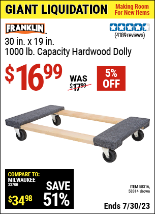 Buy the FRANKLIN 30 in. x 19 in. 1000 lb. Capacity Hardwood Dolly (Item 58314/58316) for $16.99, valid through 7/30/2023.