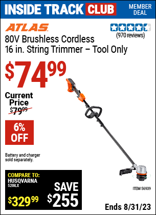 Inside Track Club members can buy the 80v Cordless 16 in. Brushless String Trimmer (Item 56939) for $74.99, valid through 8/31/2023.