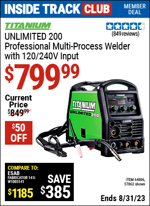 Inside Track Club members can buy the TITANIUM Unlimited 200 Professional Multiprocess Welder with 120/240 Volt Input (Item 57862/64806) for $799.99, valid through 8/31/2023.
