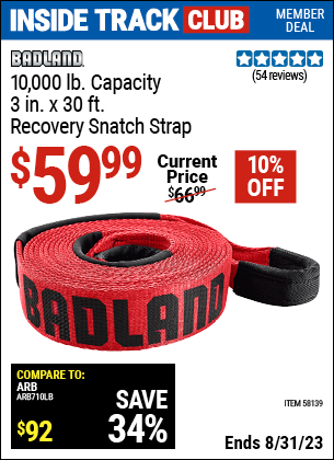 Inside Track Club members can buy the BADLAND 10000 lb. Capacity 3 in. X 30 ft. Recovery Snatch Strap (Item 58139) for $59.99, valid through 8/31/2023.