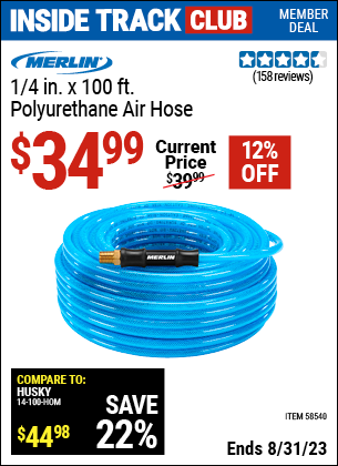 Inside Track Club members can buy the MERLIN 1/4 in. x 100 ft. Polyurethane Air Hose (Item 58540) for $34.99, valid through 8/31/2023.