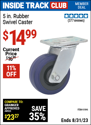 Inside Track Club members can buy the 5 in. Rubber Heavy Duty Swivel Caster (Item 61846) for $14.99, valid through 8/31/2023.