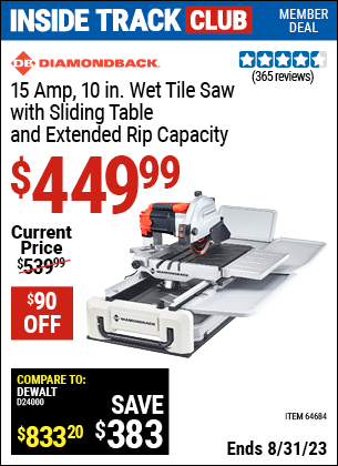 Inside Track Club members can buy the DIAMONDBACK 10 in. 2.4 HP Heavy Duty Wet Tile Saw with Sliding Table (Item 64684) for $449.99, valid through 8/31/2023.