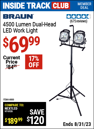 Inside Track Club members can buy the BRAUN 4500 Lumen Dual Head LED Work Light (Item 64800) for $69.99, valid through 8/31/2023.