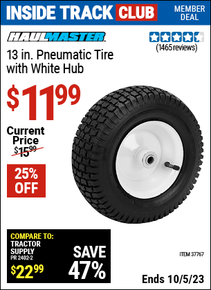 Inside Track Club members can buy the HAUL-MASTER 13 in. Pneumatic Tire with White Hub (Item 37767) for $11.99, valid through 10/5/2023.