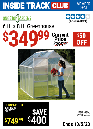 Inside Track Club members can buy the ONE STOP GARDENS 6 ft. x 8 ft. Greenhouse (Item 47712/63354) for $349.99, valid through 10/5/2023.