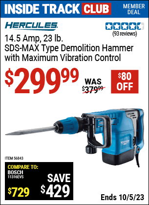 Inside Track Club members can buy the HERCULES 14.5 Amp 23.43 lbs. SDS Max-Type Demolition Hammer with Maximum Vibration Control (Item 56843) for $299.99, valid through 10/5/2023.