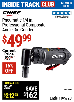 Inside Track Club members can buy the CHIEF 1/4 in. Professional Composite Air Angle Die Grinder (Item 57300) for $49.99, valid through 10/5/2023.