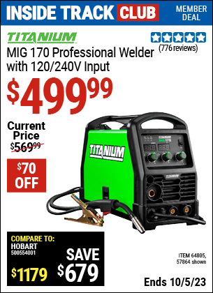 Inside Track Club members can buy the TITANIUM MIG 170 Professional Welder with 120/240 Volt Input (Item 57864/64805) for $499.99, valid through 10/5/2023.
