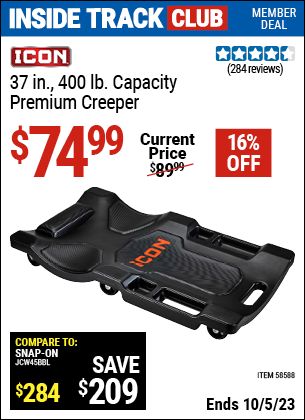 Inside Track Club members can buy the ICON 37 in. 400 lb. Capacity Premium Creeper (Item 58588) for $74.99, valid through 10/5/2023.