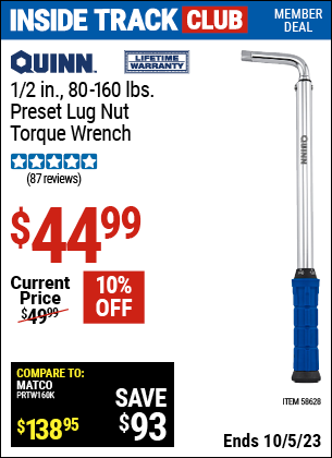 Inside Track Club members can buy the QUINN 1/2 in. Drive Preset Lug Nut Torque Wrench (Item 58628) for $44.99, valid through 10/5/2023.