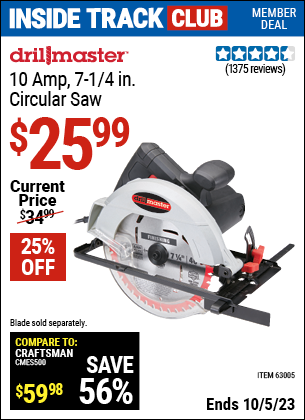 Inside Track Club members can buy the DRILL MASTER 7-1/4 in. 10 Amp Circular Saw (Item 63005) for $25.99, valid through 10/5/2023.