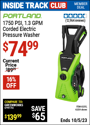 Inside Track Club members can buy the PORTLAND 1750 PSI, 1.3 GPM Corded Electric Pressure Washer (Item 63254/63255) for $74.99, valid through 10/5/2023.