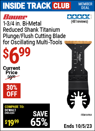 Inside Track Club members can buy the BAUER 1-3/4 in. Bi-Metal Reduced Shank Titanium Plunge/Flush Cutting Blade for Oscillating Multi Tools (Item 64964) for $6.99, valid through 10/5/2023.