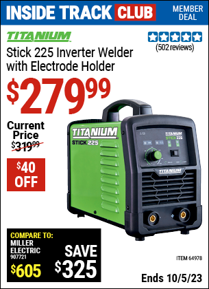 Inside Track Club members can buy the TITANIUM Stick 225 Inverter Welder with Electrode Holder (Item 64978) for $279.99, valid through 10/5/2023.