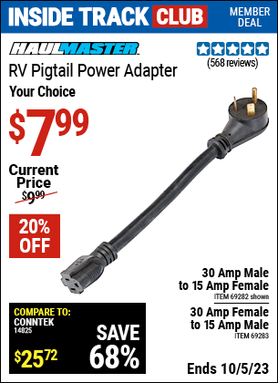 Inside Track Club members can buy the HAUL-MASTER 30 Amp Male to 15 Amp Female RV Pigtail Power Adapter (Item 69282/69283) for $7.99, valid through 10/5/2023.