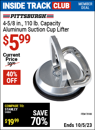 Inside Track Club members can buy the PITTSBURGH 4-5/8 in. Aluminum Suction Cup Lifter (Item 70100) for $5.99, valid through 10/5/2023.