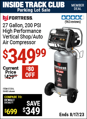 Inside Track Club members can buy the FORTRESS 27 Gallon 200 PSI Oil-Free Professional Air Compressor (Item 56403/57254) for $349.99, valid through 8/17/2023.