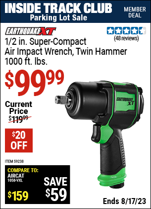 Inside Track Club members can buy the EARTHQUAKE XT 1/2 in. Super Compact Air Impact Wrench (Item 59238) for $99.99, valid through 8/17/2023.