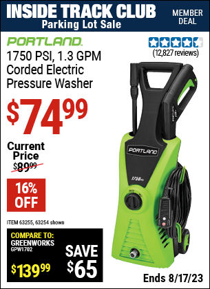 Inside Track Club members can buy the PORTLAND 1750 PSI, 1.3 GPM Corded Electric Pressure Washer (Item 63254/63255) for $74.99, valid through 8/17/2023.