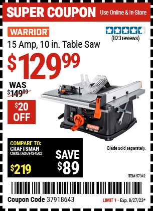 Buy the WARRIOR 10 in. 15 Amp Table Saw (Item 57342) for $129.99, valid through 8/27/2023.