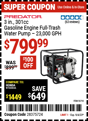 Buy the PREDATOR 3 in. 301cc Gasoline Engine Full-Trash Water Pump — 23,000 GPH (Item 56718) for $799.99, valid through 9/4/2023.