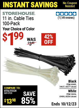 Buy the STOREHOUSE 11 in. Cable Ties 100 Pk. (Item 60266/34636/69404/60277/34637/69405) for $1.99, valid through 10/12/2023.