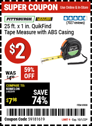 Buy the PITTSBURGH 25 ft. x 1 in. QuikFind Tape Measure with ABS Casing (Item 69030) for $2, valid through 10/1/2023.