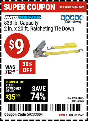 Buy the HAUL-MASTER 833 lb. Capacity 2 in. x 20 ft. Ratcheting Tie Down (Item 62364/47764/61289) for $9, valid through 10/1/2023.