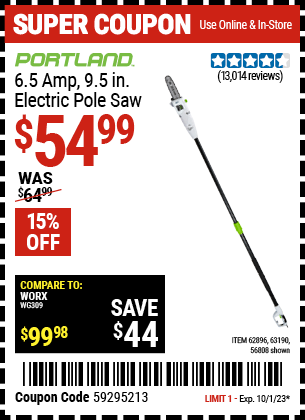 Buy the PORTLAND 6.5 Amp, 9.5 in. Electric Pole Saw (Item 56808/62896/63190) for $54.99, valid through 10/1/2023.