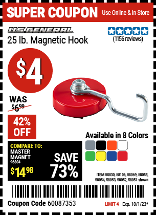 Buy the U.S. GENERAL 25 lb. Magnetic Hook (Item 58051/58052/58053/58054/58055/58069/58106/58830) for $4, valid through 10/1/2023.