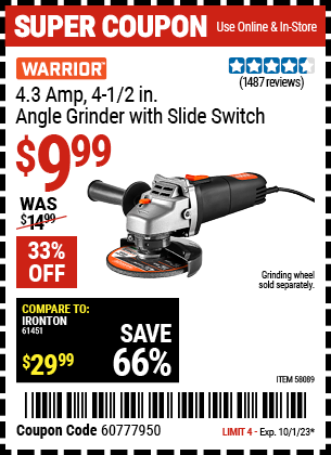 Buy the WARRIOR 4.3 Amp, 4-1/2 in. Angle Grinder with Slide Switch (Item 58089) for $9.99, valid through 10/1/2023.