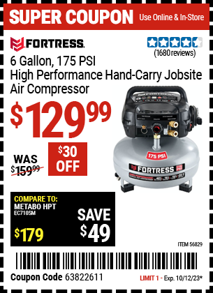 Buy the FORTRESS 6 Gallon 175 PSI High Performance Hand Carry Jobsite Air Compressor (Item 56829) for $129.99, valid through 10/12/2023.