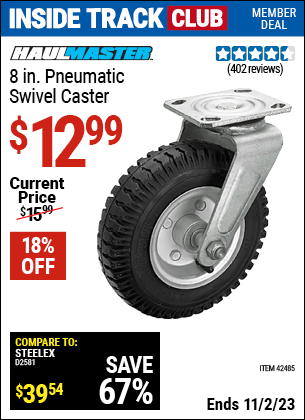 Inside Track Club members can buy the HAUL-MASTER 8 in. Pneumatic Heavy Duty Swivel Caster (Item 42485) for $12.99, valid through 11/2/2023.