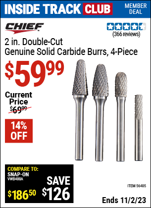 Inside Track Club members can buy the CHIEF 2 in. Double Cut Genuine Solid Carbide Burrs — 4 Pc. (Item 56405) for $59.99, valid through 11/2/2023.