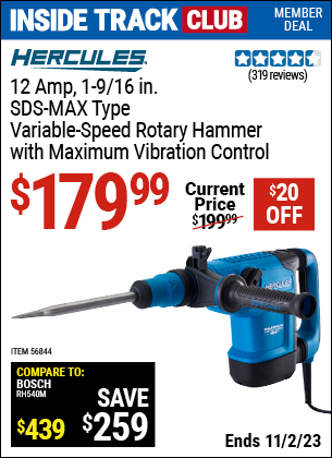 Inside Track Club members can buy the HERCULES 12 Amp, 1-9/16 in. SDS-MAX Type Variable-Speed Rotary Hammer with Maximum Vibration Control (Item 56844) for $179.99, valid through 11/2/2023.