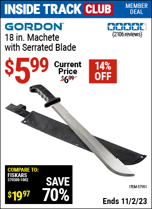 Inside Track Club members can buy the GORDON 18 in. Machete with Serrated Blade (Item 57951) for $5.99, valid through 11/2/2023.