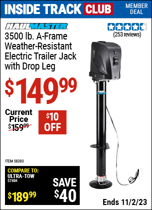 Inside Track Club members can buy the HAUL-MASTER 3500 lb. A-Frame Weather Resistant Electric Trailer Jack with Drop Leg (Item 58203) for $149.99, valid through 11/2/2023.