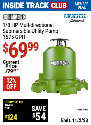 Inside Track Club members can buy the DRUMMOND 1/8 HP Multidirectional Submersible Utility Pump, 1575 GPH (Item 59381) for $69.99, valid through 11/2/2023.