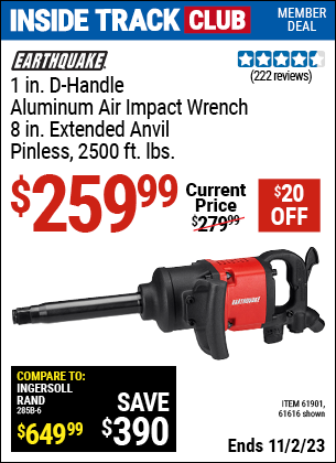 Inside Track Club members can buy the EARTHQUAKE 1 in. Aluminum Air Impact Wrench (Item 61616/61901) for $259.99, valid through 11/2/2023.