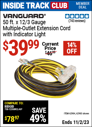 Inside Track Club members can buy the VANGUARD 50 ft. x 12 Gauge Multi-Outlet Extension Cord with Indicator Light (Item 62903/62904) for $39.99, valid through 11/2/2023.