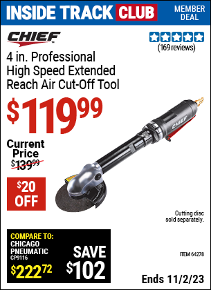 Inside Track Club members can buy the CHIEF 4 in. Professional High Speed Extended Reach Air Cut-Off Tool (Item 64278) for $119.99, valid through 11/2/2023.