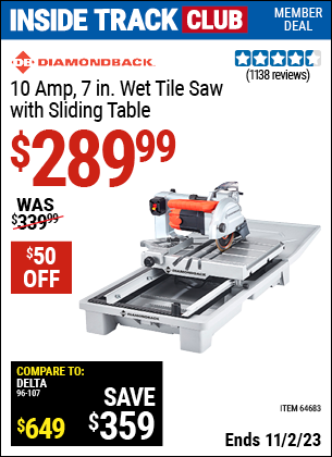 Inside Track Club members can buy the DIAMONDBACK 7 in. Heavy Duty Wet Tile Saw with Sliding Table (Item 64683) for $289.99, valid through 11/2/2023.