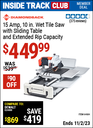 Inside Track Club members can buy the DIAMONDBACK 10 in. 2.4 HP Heavy Duty Wet Tile Saw with Sliding Table (Item 64684) for $449.99, valid through 11/2/2023.