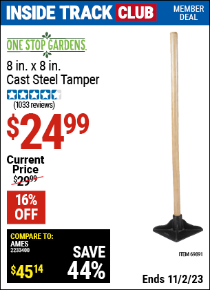 Inside Track Club members can buy the ONE STOP GARDENS 8 in. x 8 in. Cast Steel Tamper (Item 69891) for $24.99, valid through 11/2/2023.