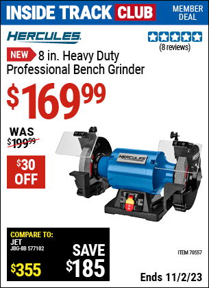 Inside Track Club members can buy the HERCULES 8 in. Heavy Duty Professional Bench Grinder (Item 70557) for $169.99, valid through 11/2/2023.