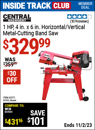 Inside Track Club members can buy the CENTRAL MACHINERY 1 HP 4 in. x 6 in. Horizontal/Vertical Metal Cutting Band Saw (Item 93762/62377) for $329.99, valid through 11/2/2023.